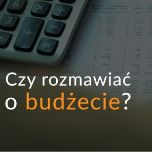 Czy rozmawiać o budżecie?